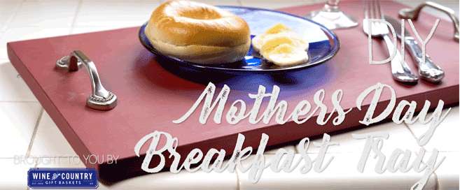 DIY Mother’s Day Breakfast Tray